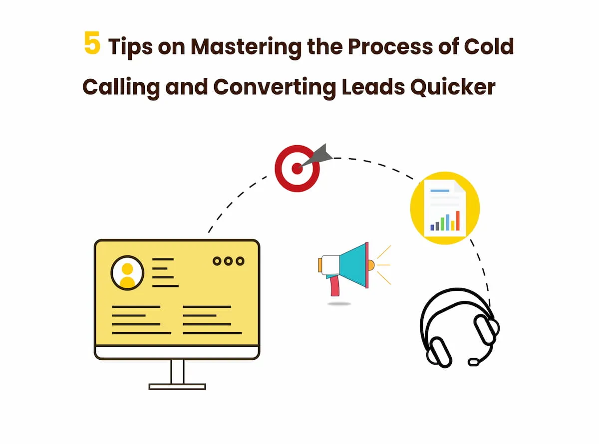 How To Master The Process Of Cold Calling & Converting Leads?