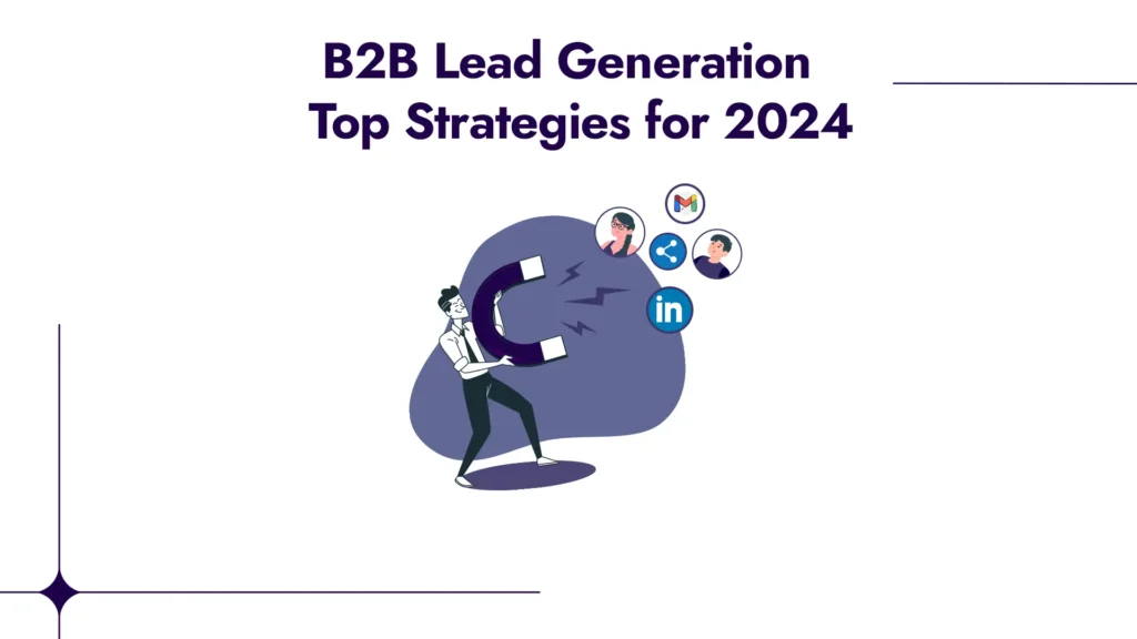 What Is B2B Lead Generation? Top Strategies For 2024